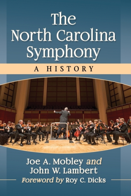 The North Carolina Symphony: A History - Joe A. Mobley