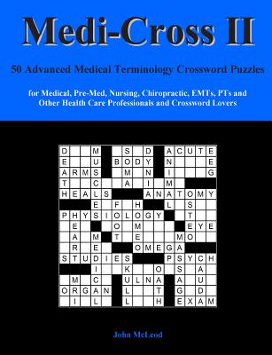 Medi-Cross II: 50 Advanced Medical Terminology Crossword Puzzles for Medical, Pre-Med, Nursing, Chiropractic, Emts, Pts and Other Hea - John Mcleod