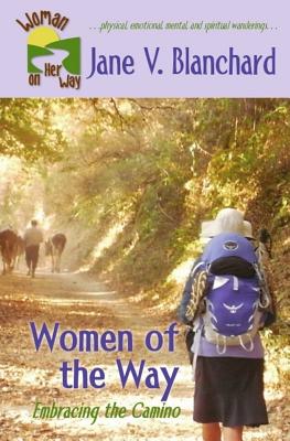 Women of the Way: Embracing the Camino - Jane V. Blanchard