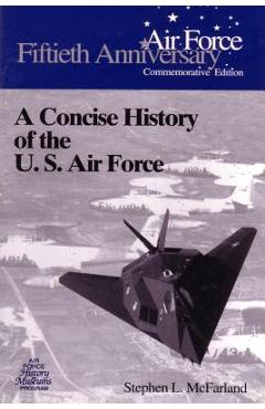 Coperta cărții 'A Concise History of the U.S. Air Force - Stephen L. Mcfarland'