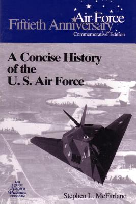 Coperta cărții 'A Concise History of the U.S. Air Force - Stephen L. Mcfarland'