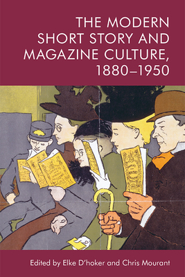 The Modern Short Story and Magazine Culture, 1880-1950 - Elke D'hoker