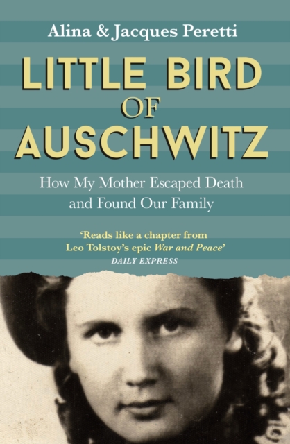 Little Bird of Auschwitz: How My Mother Escaped Death and Found Our Family - Alina Peretti