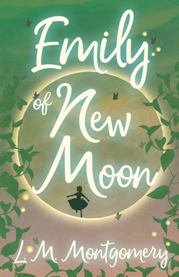 Emily of New Moon - Lucy Maud Montgomery
