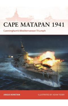 Coperta cărții 'Cape Matapan 1941: Cunningham's Mediterranean Triumph - Angus Konstam'