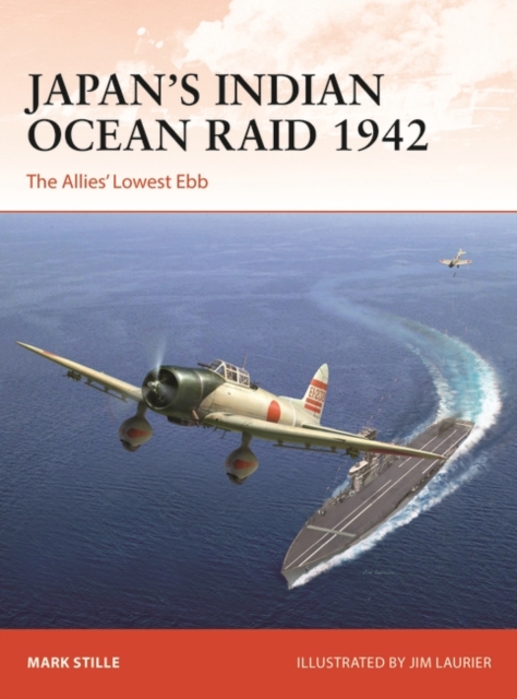 Japan's Indian Ocean Raid 1942: The Allies' Lowest Ebb - Mark Stille