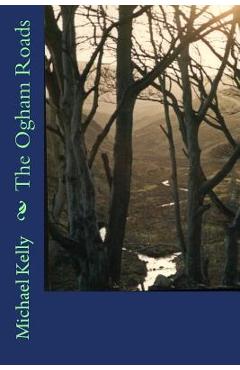 Coperta cărții 'The Ogham Roads - Michael Kelly'