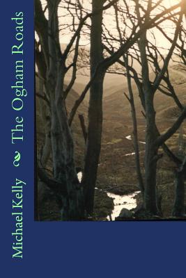 Coperta cărții 'The Ogham Roads - Michael Kelly'