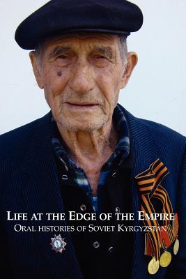 Life at the Edge of the Empire: Oral Histories of Soviet Kyrgyzstan - Sam Tranum