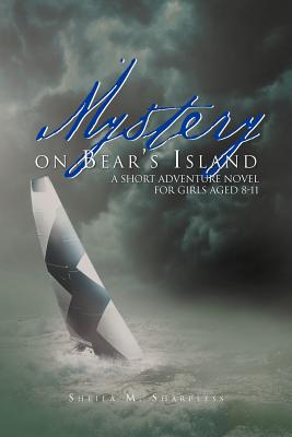 Mystery on Bear's Island: A Short Adventure Novel for Girls Aged 8-11 - Sheila M. Sharpless