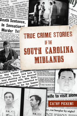 True Crime Stories of the South Carolina Midlands - Cathy Pickens