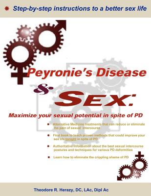 Peyronie's Disease and Sex;: Maximize your sexual potential in spite of PD - Theodore R. Herazy