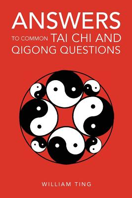 Answers to Common Tai Chi and Qigong Questions - William Ting