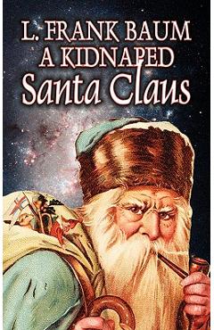 Poza produsului A Kidnapped Santa Claus by L. Frank Baum, Fiction, Fantasy, Fairy Tales, Folk Tales, Legends & Mythology - L. Frank Baum