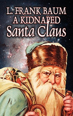 A Kidnapped Santa Claus by L. Frank Baum, Fiction, Fantasy, Fairy Tales, Folk Tales, Legends & Mythology - L. Frank Baum