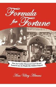 Coperta cărții 'Formula for Fortune: How Asa Candler Discovered Coca-Cola and Turned It Into the Wealth His Children Enjoyed - Ann Uhry'