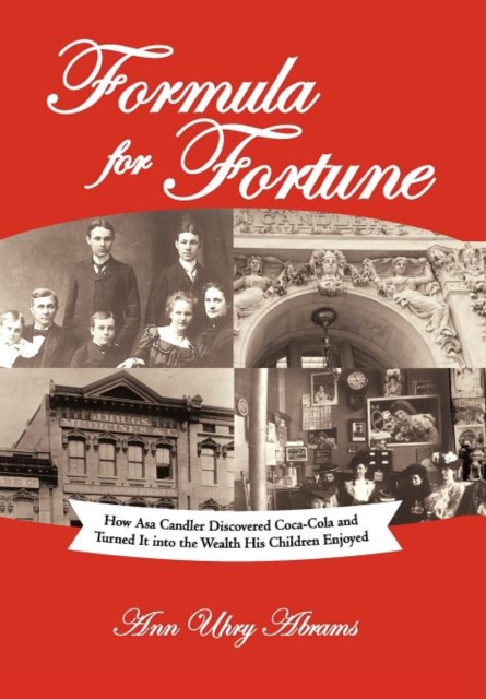 Formula for Fortune: How Asa Candler Discovered Coca-Cola and Turned It Into the Wealth His Children Enjoyed - Ann Uhry Abrams