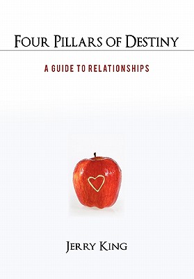 Four Pillars of Destiny: A Guide to Relationships - Jerry King