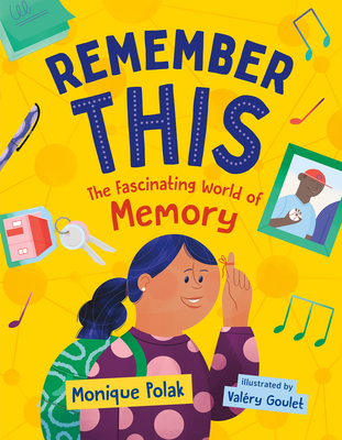 Remember This: The Fascinating World of Memory - Monique Polak