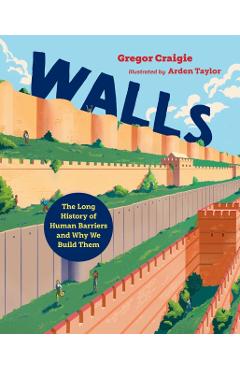 Walls: The Long History of Human Barriers and Why We Build Them - Gregor Craigie