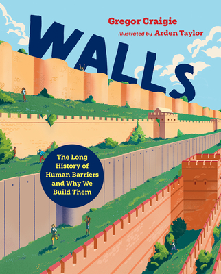 Walls: The Long History of Human Barriers and Why We Build Them - Gregor Craigie