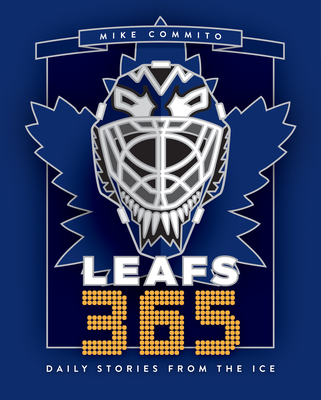 Leafs 365: Daily Stories from the Ice - Mike Commito