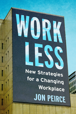 Work Less: New Strategies for a Changing Workplace - Jon Peirce