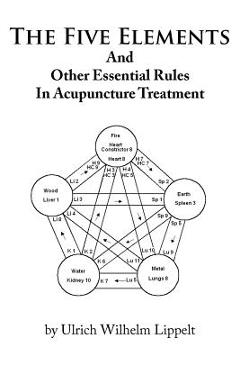 Poza produsului The Five Elements And Other Essential Rules In Acupuncture Treatment - Ulrich Wilhelm Lippelt