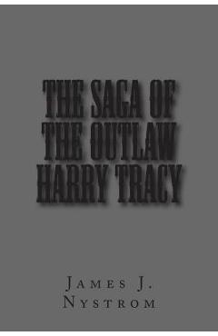 Poza produsului The Saga of the Outlaw Harry Tracy - James Nystrom