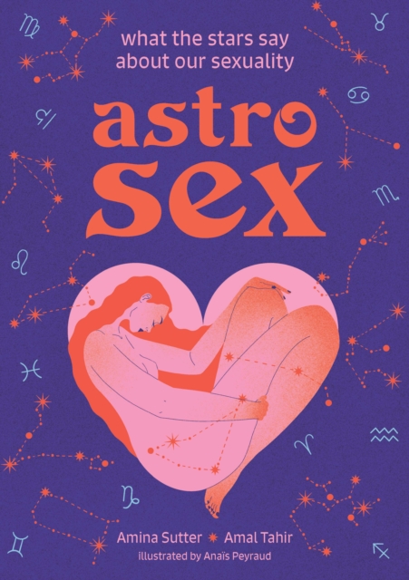 Astrosex: What the Stars Say about Our Sexuality - Amina Sutter