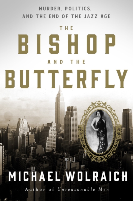 The Bishop and the Butterfly: Murder, Politics, and the End of the Jazz Age - Michael Wolraich