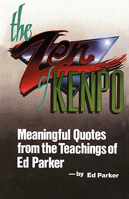 The Zen of Kenpo: Meanignful Quotes from the Teachings of Ed Parker - Ed Parker