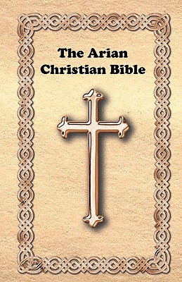 The Arian Christian Bible - Institute For Metaphysical Studies