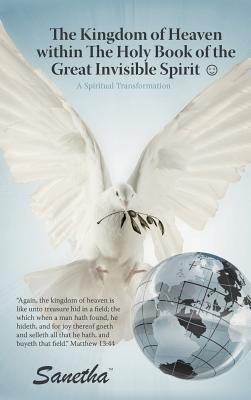 The Kingdom of Heaven Within the Holy Book of the Great Invisible Spirit: A Spiritual Transformation - Sanetha