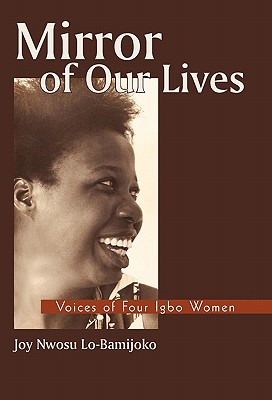 Mirror of Our Lives: Voices of Four Igbo Women - Joy Nwosu Lo-bamijoko