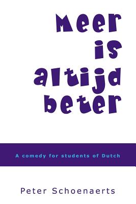 Meer is altijd beter: A comedy for students of Dutch - Peter Schoenaerts