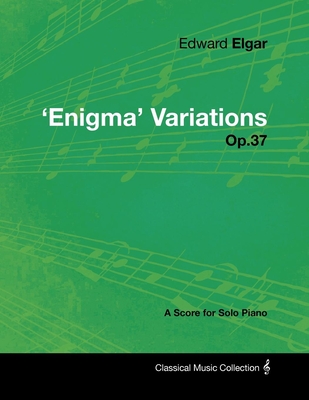 Coperta cărții 'Edward Elgar - 'Enigma' Variations - Op.37 - A Score for Solo Piano - Edward Elgar'