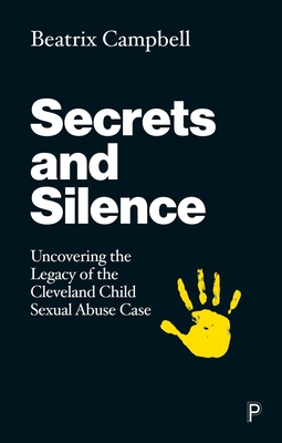 Secrets and Silence: Uncovering the Legacy of the Cleveland Child Sexual Abuse Case - Beatrix Campbell