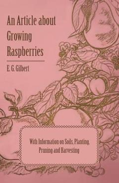 Coperta cărții 'An Article about Growing Raspberries with Information on Soils, Planting, Pruning and Harvesting - E. G. Gilbert'