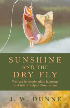 Coperta cărții 'Sunshine and the Dry Fly - J. W. Dunne'
