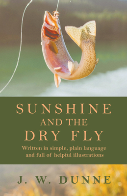Coperta cărții 'Sunshine and the Dry Fly - J. W. Dunne'