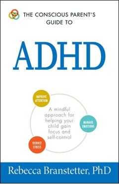 Coperta cărții 'The Conscious Parent's Guide to ADHD: A Mindful Approach for Helping Your Child Gain Focus and Self-Control - Rebecca'