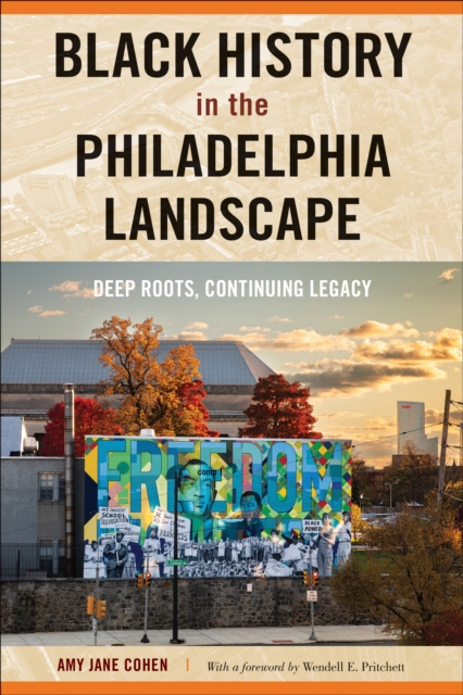 Black History in the Philadelphia Landscape: Deep Roots, Continuing Legacy - Amy Jane Cohen