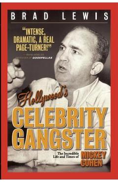 Coperta cărții 'Hollywood's Celebrity Gangster: The Incredible Life and Times of Mickey Cohen - Brad Lewis'
