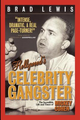 Coperta cărții 'Hollywood's Celebrity Gangster: The Incredible Life and Times of Mickey Cohen - Brad Lewis'