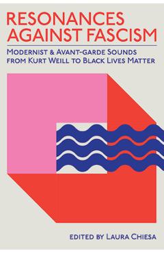 Coperta cărții 'Resonances Against Fascism: Modernist and Avant-Garde Sounds from Kurt Weill to Black Lives Matter - Laura Chiesa'