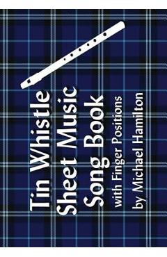 Tin Whistle Sheet Music Song Book With Finger Positions - Michael Hamilton