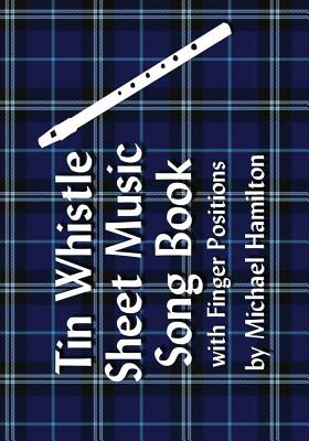 Tin Whistle Sheet Music Song Book With Finger Positions - Michael Hamilton