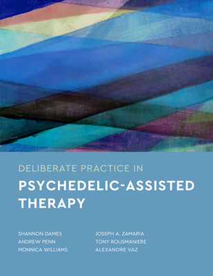 Deliberate Practice in Psychedelic-Assisted Therapy - Shannon Dames
