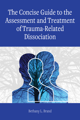 The Concise Guide to the Assessment and Treatment of Trauma-Related Dissociation - Bethany L. Brand